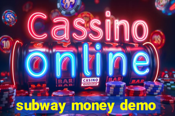 subway money demo